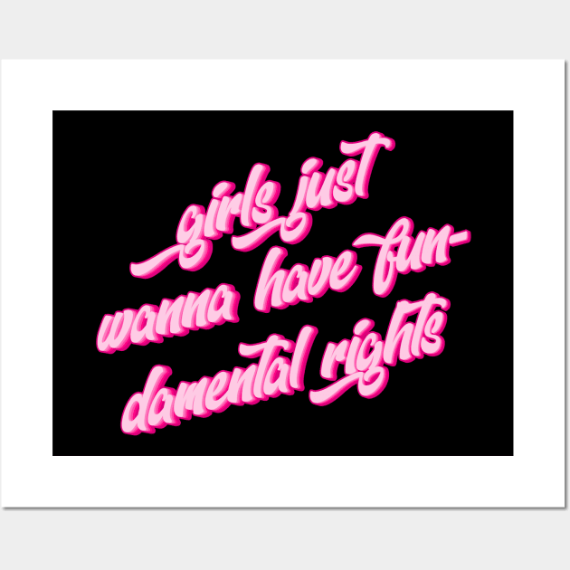 Girls Just Want To Have Fun-Damental Rights Wall Art by n23tees